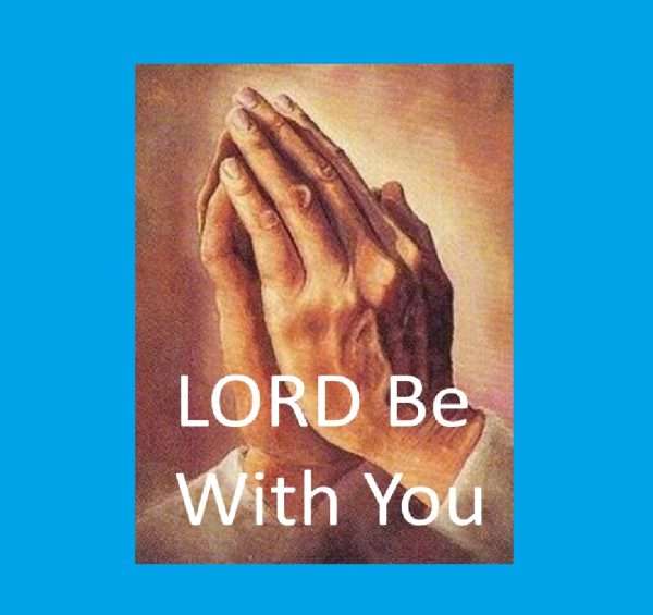 Image of praying hands with text Lord be with you
