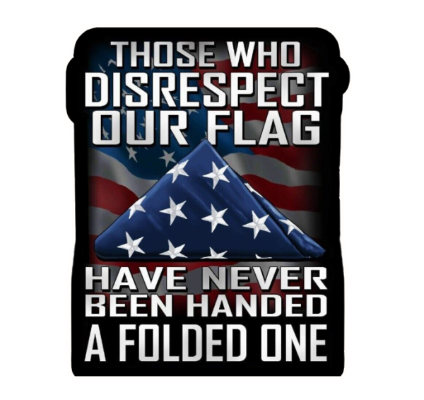 Those Who Disrespect Our Flag Have Never Been Handed A Folded One Decal Sticker Military - Image 3