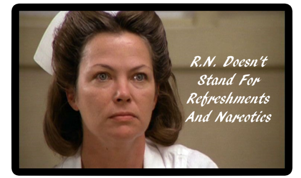 Image of nurse saying R N doesn't stand for refreshments and narcotics
