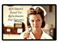 Image of nurse with text Registered Nurse doesn't stand for refreshments and narcotics