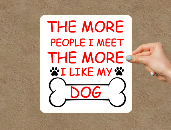 The More People I Meet The More I Like My Dog Window Laptop Bumper Sticker Decal - Image 2